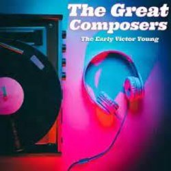 The Great Composers: The Early Victor Young 声带 (Victor Young) - CD封面