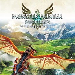 Monster Hunter Stories 2: Wings Of Ruin Soundtrack (Yuko Miyata, Masahiro Ohki, Marika Suzuki, Yoshitaka Suzuki) - CD-Cover