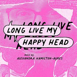 Long Live My Happy Head Soundtrack (Alexandra Hamilton-Ayres) - CD cover