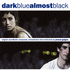 Dark Blue Almost Black (2007)