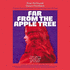 Far From The Apple Tree (2019)