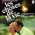 Choses de la Vie, Les (1980)