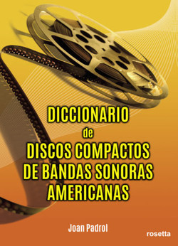 EDICIONES ROSETTA PUBLICA EL LIBRO DE JOAN PADROL 'DICCIONARIO DE DISCOS COMPACTOS DE BANDAS SONORAS AMERICANAS'