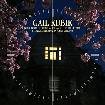Gail Kubik: Scenes For Orchestra / Scenario For Orchestra / Stewball: Four Variations For Band